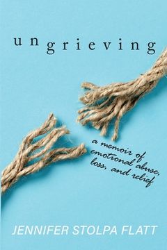 portada Ungrieving: A Memoir of Emotional Abuse, Loss, and Relief