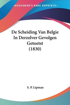 portada De Scheiding Van Belgie In Derzelver Gevolgen Getoetst (1830)