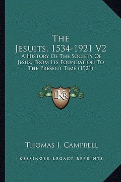 portada the jesuits, 1534-1921 v2: a history of the society of jesus, from its foundation to the present time (1921)