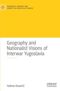 portada Geography and Nationalist Visions of Interwar Yugoslavia (en Inglés)