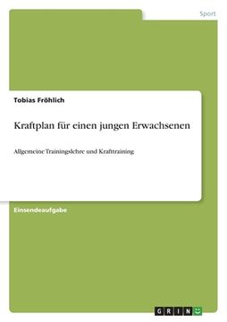 portada Kraftplan für einen jungen Erwachsenen: Allgemeine Trainingslehre und Krafttraining (en Alemán)