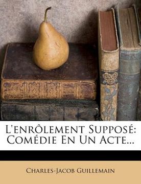 portada L'Enrolement Suppose: Comedie En Un Acte... (en Francés)