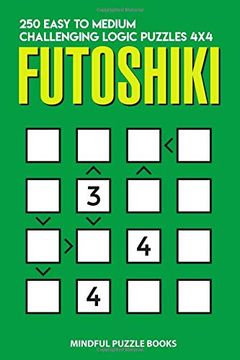 portada Futoshiki: 250 Easy to Medium Challenging Logic Puzzles 4x4 (Futoshiki Collections) (en Inglés)