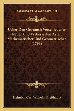 portada Ueber Den Gebrauch Verschiedener Neuer Und Verbesserten Arten Mathematischer Und Geometrischer (1796) (en Alemán)