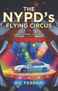 portada The NYPD's Flying Circus: Cops, Crime & Chaos (in English)