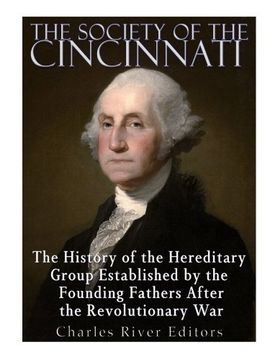 portada The Society of the Cincinnati: The History of the Hereditary Group Established by the Founding Fathers After the Revolutionary War