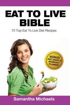 portada Eat to Live Diet: Top 70 Recipes (with Diet Diary & Workout Journal) (en Inglés)