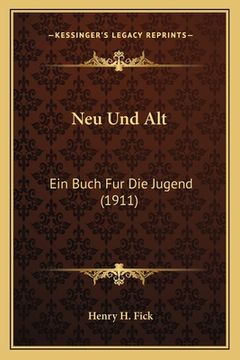 portada Neu Und Alt: Ein Buch Fur Die Jugend (1911) (en Alemán)
