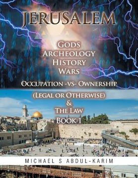 portada Jerusalem Gods Archeology History Wars Occupation vs Ownership (legal or otherwise) & The Law Book 1 (en Inglés)