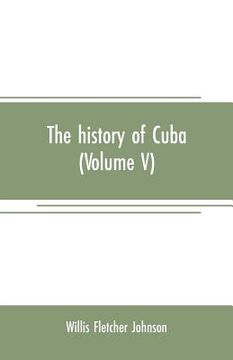 portada The history of Cuba (Volume V) (en Inglés)