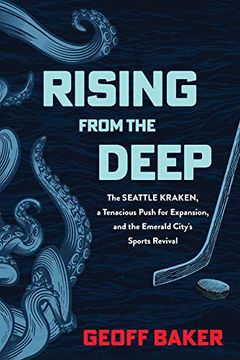 portada Rising From the Deep: The Seattle Kraken, a Tenacious Push for Expansion, and the Emerald City'S Sports Revival 
