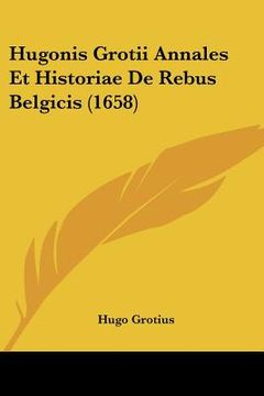 portada hugonis grotii annales et historiae de rebus belgicis (1658) (en Inglés)
