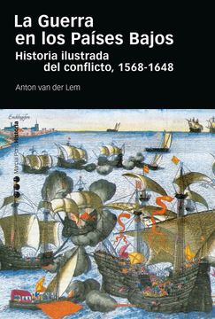portada La Guerra en los Paises Bajos: Historia Ilustrada del Conflicto, 1568-1648