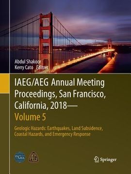 portada Iaeg/Aeg Annual Meeting Proceedings, San Francisco, California, 2018 - Volume 5: Geologic Hazards: Earthquakes, Land Subsidence, Coastal Hazards, and (en Inglés)