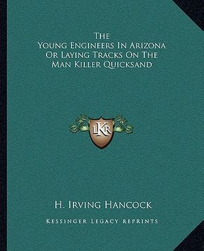 portada the young engineers in arizona or laying tracks on the man killer quicksand (en Inglés)