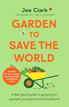 portada Garden to Save the World: A Feel-Good Guide to Growing for Yourself, Your Plants and the Planet (en Inglés)