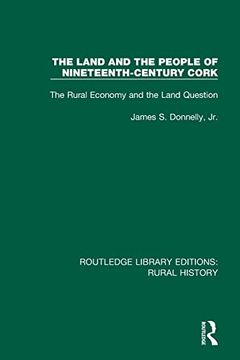 portada The Land and the People of Nineteenth-Century Cork: The Rural Economy and the Land Question (Routledge Library Editions: Rural History) (en Inglés)