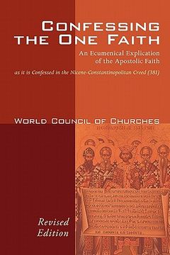 portada confessing the one faith: an ecumenical explication of the apostolic faith as it is confessed in the nicene-constantinopolitan creed (381) (en Inglés)