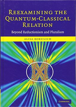 portada Reexamining the Quantum-Classical Relation Hardback: Beyond Reductionism and Pluralism (in English)