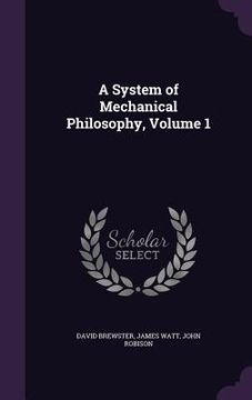 portada A System of Mechanical Philosophy, Volume 1