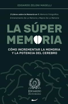 portada La Súper Memoria: 3 Libros Sobre la Memoria en 1: Memoria Fotográfica, Entrenamiento de la Memoria y Mejora de la Memoria - Cómo Incrementar la Memoria y la Potencia del Cerebro (1) (Upgrade Yourself) (in Spanish)