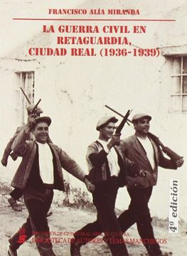 portada La Guerra Civil en Retaguardia: Conflicto y Revolución en la Provincia de Ciudad Real (1936-1939)