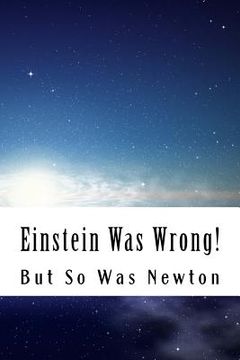 portada Einstein Was Wrong!: But So Was Newton (in English)