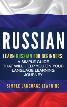 portada Russian: Learn Russian for Beginners: A Simple Guide that Will Help You on Your Language Learning Journey (en Inglés)