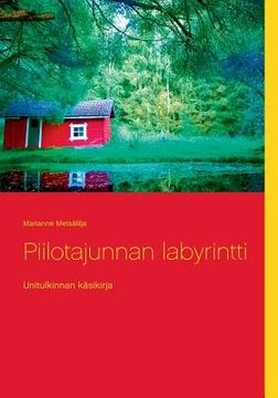 portada Piilotajunnan labyrintti: Unitulkinnan käsikirja (en Finlandés)