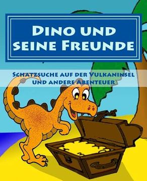 portada Dino und seine Freunde - Schatzsuche auf der Vulkaninsel und andere Abenteuer (en Alemán)