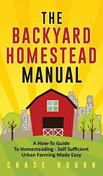 portada The Backyard Homestead Manual: A How-To Guide to Homesteading - Self Sufficient Urban Farming Made Easy (en Inglés)