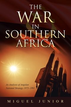 portada The War in Southern Africa: An Analysis of Angolan National Strategy 1975-1991 (en Inglés)