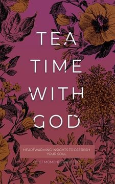 portada Tea Time with God: Heartwarming Insights to Refresh your Soul (en Inglés)