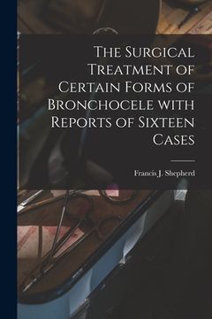 portada The Surgical Treatment of Certain Forms of Bronchocele With Reports of Sixteen Cases [microform] (en Inglés)