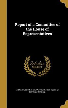 portada Report of a Committee of the House of Representatives (en Inglés)