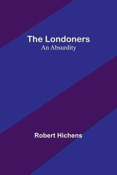 portada The Londoners: An Absurdity (en Inglés)