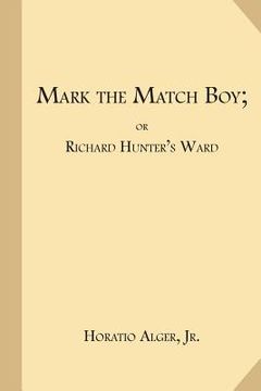 portada Mark the Match Boy; or Richard Hunter's Ward (en Inglés)