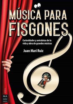portada Música Para Fisgones: Curiosidades Y Anécdotas de la Vida Y Obra de Grandes Músicos (in Spanish)