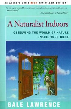 portada a naturalist indoors: observing the world of nature inside your home (en Inglés)