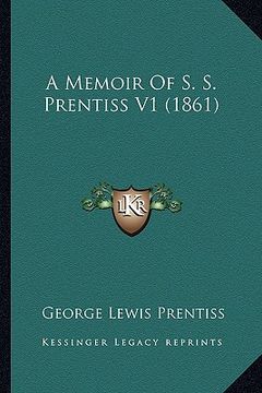 portada a memoir of s. s. prentiss v1 (1861) a memoir of s. s. prentiss v1 (1861) (en Inglés)