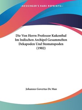 portada Die Von Herrn Professor Kukenthal Im Indischen Archipel Gesammelten Dekapoden Und Stomatopoden (1902) (in German)