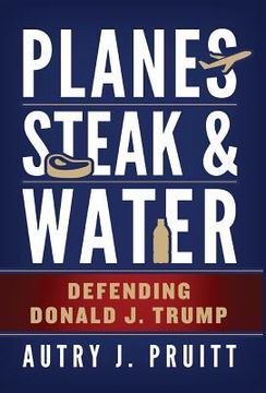portada Planes, Steak & Water: Defending Donald J. Trump (en Inglés)