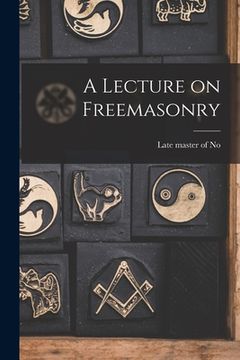 portada A Lecture on Freemasonry [microform] (in English)