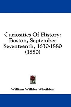portada curiosities of history: boston, september seventeenth, 1630-1880 (1880) (in English)