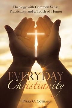 portada Everyday Christianity: Theology with Common Sense, Practicality, and a Touch of Humor (in English)