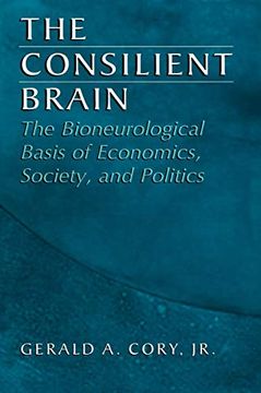 portada The Consilient Brain: The Bioneurological Basis of Economics, Society, and Politics (en Inglés)