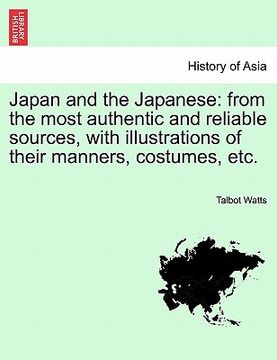 portada japan and the japanese: from the most authentic and reliable sources, with illustrations of their manners, costumes, etc. (en Inglés)
