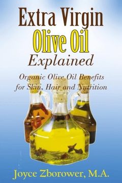 portada Extra Virgin Olive Oil Explained: Organic Olive Oil Benefits for Skin, Hair and Nutrition (Food and Nutrition Series)