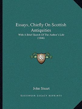 portada essays, chiefly on scottish antiquities: with a brief sketch of the author's life (1846) (en Inglés)