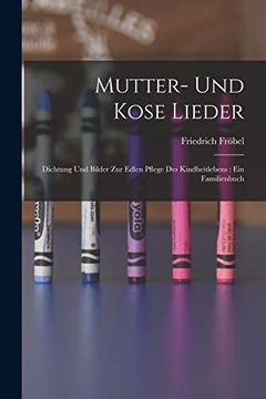 portada Mutter- und Kose Lieder: Dichtung und Bilder zur Edlen Pflege des Kindheitlebens: Ein Familienbuch (en Alemán)